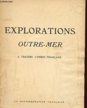 EXPLORATIONS OUTRE-MER - A TRAVERS L'UNION FRANCAISE. COLLECTIF