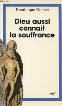 DIEU AUSSI CONNAIT LA SOUFFRANCE. DOMINIQUE GONNET