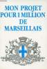 MON PROJET POUR UN MILLION DE MARSEILLAIS. JEAN-CLAUDE GAUDIN