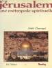JERUSALEM, UNE MLETROPOLE SPIRITUELLE. ANDRE CHOURAQUI