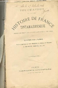 HISTOIRE DE FRANCE TINTAMARRESQUE, DEPUIS LES TEMPS LES PLUS RECULES JUSQU'A NOS JOURS