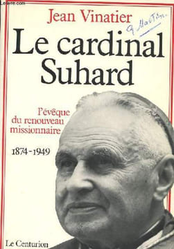 LE CARDINAL SUHARD - L'EVEQUE DU RENOUVEAU MISSIONNAIRE 1874-1949. JEAN VINATIER