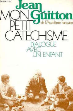 MON PETIT CATECHISME - DIALOGUE AVEC UN ENFANT. JEAN GUITTON