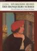 LES GRANDES HEURES DES BANQUIERS SUISSES - VERS UNE HISTOIRE DE LA BANQUE HELVETIQUE DU XVe SIECLE A NOS JOURS. LOUIS H. MOTTET