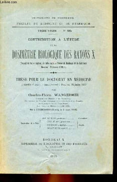 THESE N° 95 POUR LE DOCTORAT EN MEDECINE - CONTRIBUTION A L'ETUDE DE LA DOSIMETRIE BIOLOGIQUE DES RAYONS X. CHARLES-FLORIS WANGERMEZ