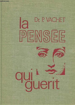LA PENSEE QUI GUERIT L'EUPHORISME (UN NOUVEL ART DE VIVRE...). DOCTEUR PIERRE VACHET