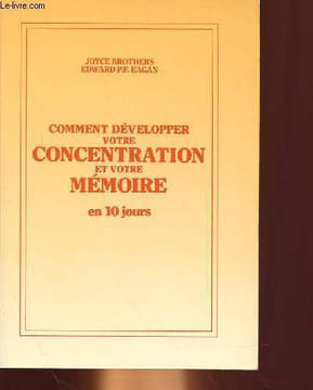 COMMENT DEVELOPPER VOTRE CONCENTRATION ET VOTRE MEMOIRE EN 10 JOURS. JOYCE BROTHERS ET EDWARD P. F. EAGAN