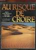 AU RISQUE DE CROIRE, TOME 1 : DIEU, POURQUOI Y CROIRE ?. J. LACOURT