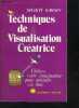 TECHNIQUES DE VISUALISATION CREATRICE- UTILISEZ VOTRE IMAGINATION POUR ATTEINDRE VOS BUTS. GAWAIN SHAKTI