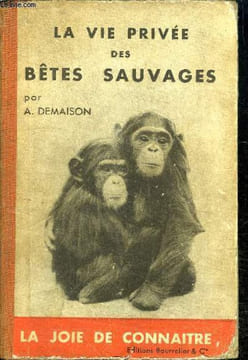 LA VIE PRIVEE DES BETES SAUVAGES - COLLECTION LA JOIE DE CONNAITRE. DEMAISON ANDRE