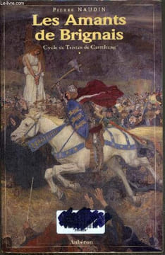 LES AMANTS DE BRIGNAIS CYCLE DE TRISTAN DE CASTELRENG. NAUDIN PIERRE