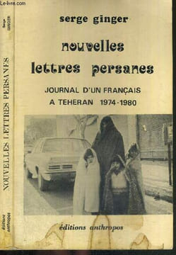 NOUVELLES LETTRES PERSANES - Journal d'un français a Teheran 1974-1980. GINGER SERGE