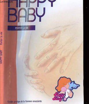 HAPPY BABY - GUIDE PRATIQUE DE LA FEMME ENCEINTE -. COLLECTIF
