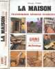 LA MAISON - TRANSFORMER, RENOVER, ENTRETENIR. PESSEY CHRISTIAN