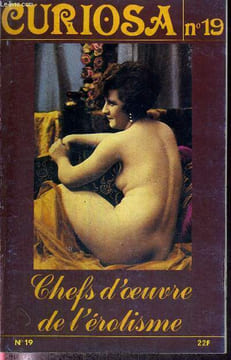 CURIOSA - N°19 - CHEFS D'OEUVRE DE L'EROTISME / les photos pornographiques de nos grands-peres - la religieuse - le libertinage de retrousse - prout, ...