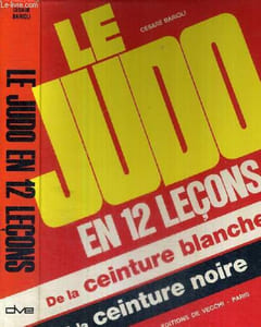 LE JUDO EN 12 LECONS - DE LA CEINTURE BLANCHE A LA CEINTURE NOIRE