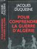 POUR COMPRENDRE LA GUERRE D ALGERIE. DUQUESNE JACQUES