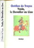 Yvain, le chevalier au Lion. De Troyes Chr&eacute;tien
