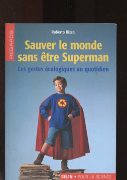 Sauver le monde sans être Superman : les gestes écologiques au quotidien. Rizzo Roberto