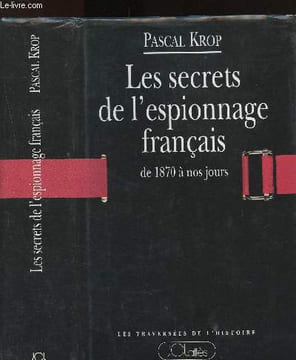 Les secrets de l'espionnage français de 1870 à nos jours. Krop Pascal
