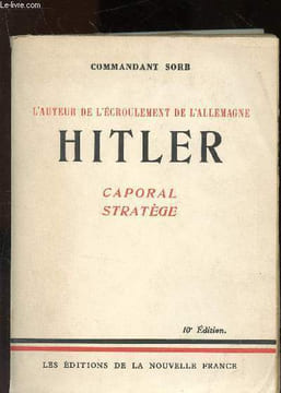 L'auteur de l'écroulement de l'Allemagne Hitler : Caporal stratége. Commandant Sorb