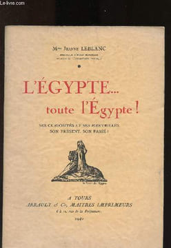 l'Egypte ... toute l'Egypte ! ses curiosités et ses merveilles, son présent, son passé !. Leblanc Jeanne
