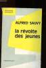 La r&eacute;volte des jeunes. Sauvy Alfred