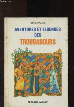 Aventures et légendes des troubadours. Cazals Patrick
