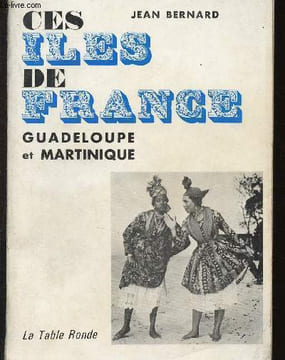 Ces îles de France : Guadeloupe et Martinique. Bernard Jean