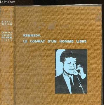 Kennedy : le combat d'un homme libre. Barlow Michel