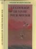 "Le Courage de vivre pour mourir - ""Qu'y a -til d'humain dans l'homme?". Nourrit Masson-Sekine