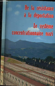 De la résistance à la déportation - Le sysytème concentrationnaire nazi