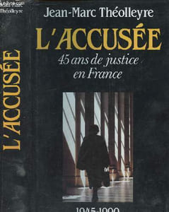 L'accusée 45 ans de justice en France (1945-1990)
