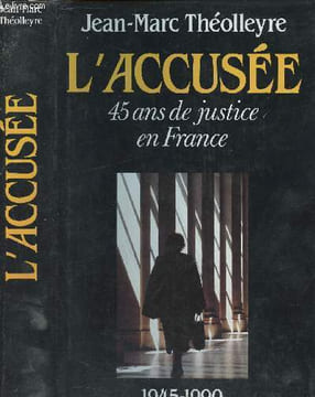 L'accusée 45 ans de justice en France (1945-1990). Théolleyre Jean-Marc
