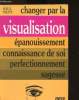 Changer par la visualisation. Philippe Noelle