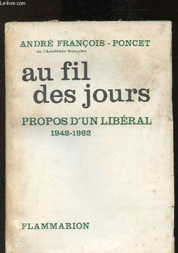 Au fil des jours - propos d'un libéral 1942-1962. François-Poncet André