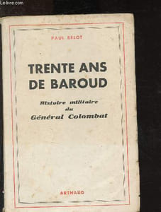 Trente ans de Baroud : Histoire militaire du Général Colombat
