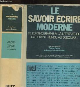 Le savoir écrire moderne de l'orthographe à la littérature ... du compte rendu au discours ...