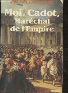 Moi, cadot, Maréchal de l'Empire