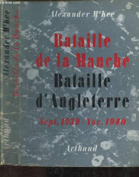Bataille de la Manche Bataille d'Angleterre - Sept. 1939 - Nov.1940. Mc Kee Alexander