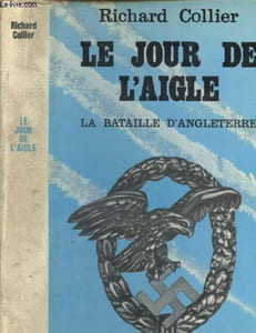 Le jour de l'aigle - La bataille d'Angleterre août - septembre 1940