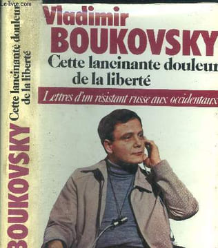 Cette lancinante douleur de la liberté - lettres d'un résistant russe aux occidentaux. Boukovsky Vladimir