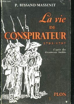 La vie de conspirateur 1793-1797 d'après des documents inédits. Bessand-Massenet P.