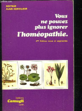Vous ne pouvez plus ignorer l'Homéopathie. Docteur Horvilleur Alain