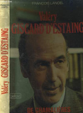 Valéry Giscard d'Estaing - De Chamalières à l Elysée. Lancel François