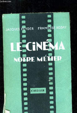 Le cinéma notre métier. Feyder Jacques, Rosa Françoise
