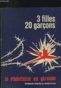 3 filles, 20 garçons : La Résistance en Gironde (Témoignages)