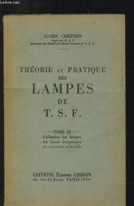 Théorie et pratique des lampes de T.S.F. : Tome III : utilisation des lampes en basse fréquence et circuits réactifs