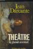 Théâtre : la grande aventure. Darcante Jean