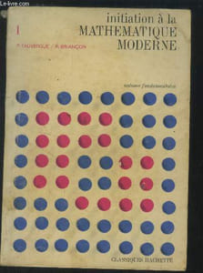 Initiation à la mathématique moderne - Tome 1 : Notions fondamentales